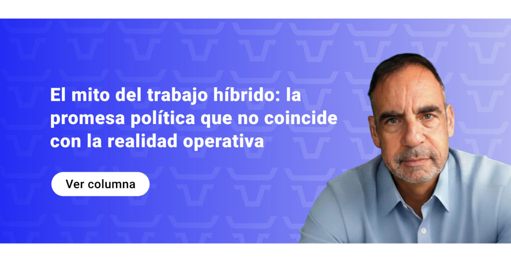 El mito del trabajo híbrido: la promesa política que no coincide con la realidad operativa
